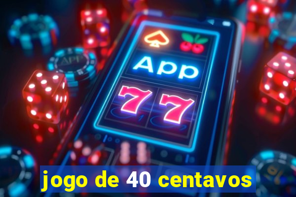 jogo de 40 centavos